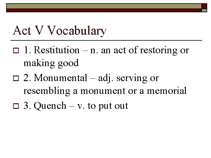 Act V Vocabulary o o o 1. Restitution – n. an act of restoring