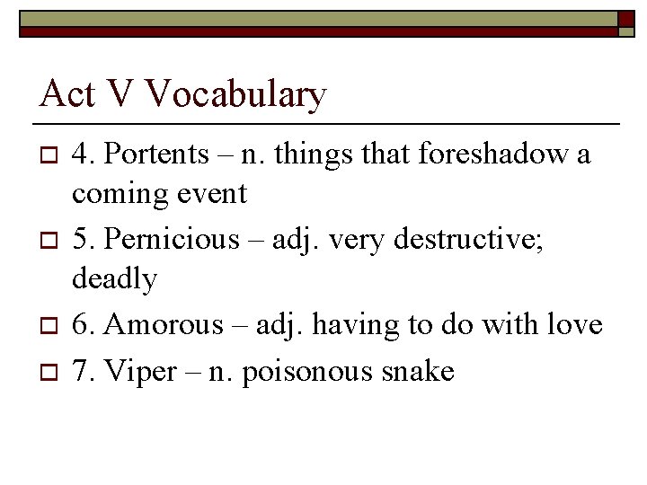 Act V Vocabulary o o 4. Portents – n. things that foreshadow a coming