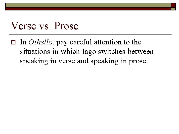 Verse vs. Prose o In Othello, pay careful attention to the situations in which Verse vs. Prose o In Othello, pay careful attention to the situations in which