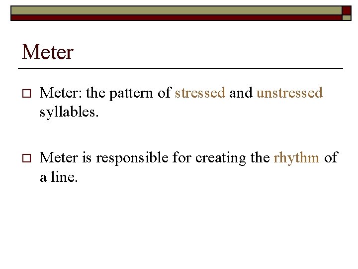 Meter o Meter: the pattern of stressed and unstressed syllables. o Meter is responsible Meter o Meter: the pattern of stressed and unstressed syllables. o Meter is responsible