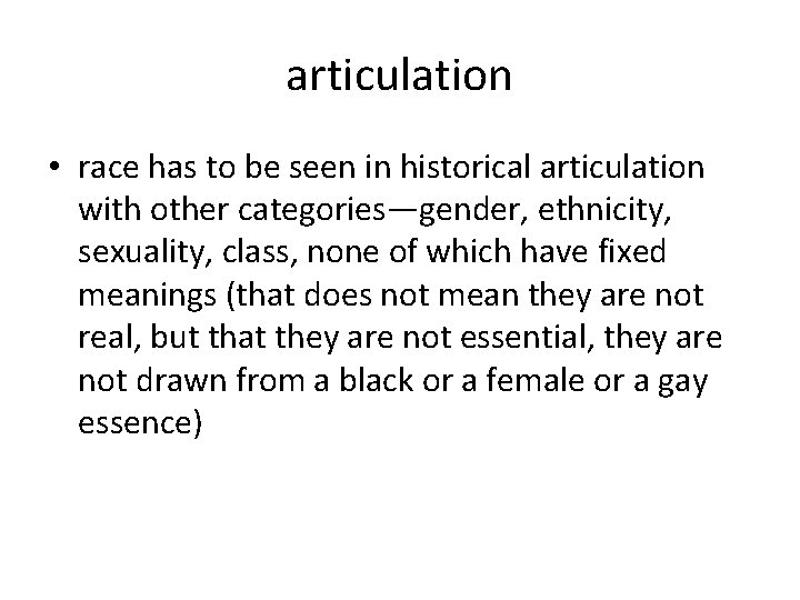 articulation • race has to be seen in historical articulation with other categories—gender, ethnicity,