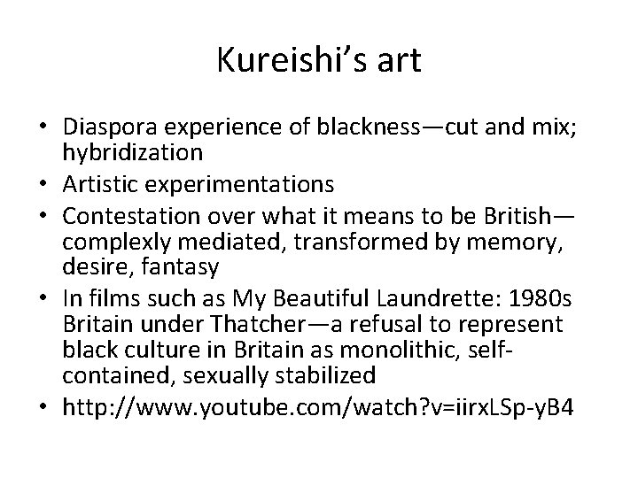 Kureishi’s art • Diaspora experience of blackness—cut and mix; hybridization • Artistic experimentations •