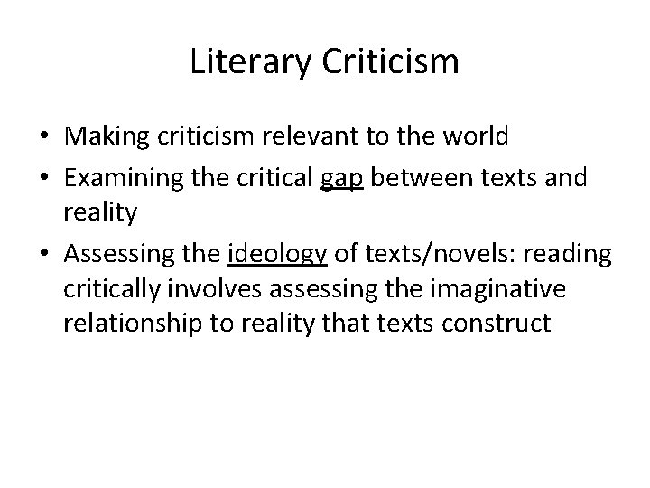 Literary Criticism • Making criticism relevant to the world • Examining the critical gap