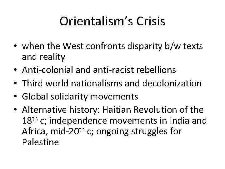 Orientalism’s Crisis • when the West confronts disparity b/w texts and reality • Anti-colonial