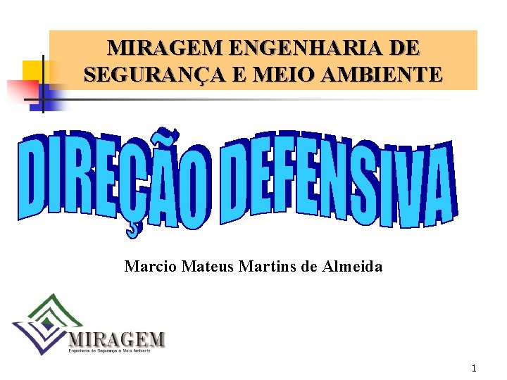 MIRAGEM ENGENHARIA DE SEGURANÇA E MEIO AMBIENTE Marcio Mateus Martins de Almeida 1 