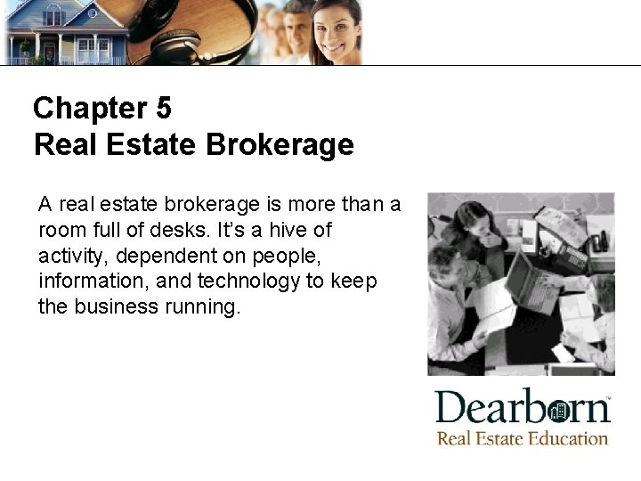 Chapter 5 Real Estate Brokerage A real estate brokerage is more than a room