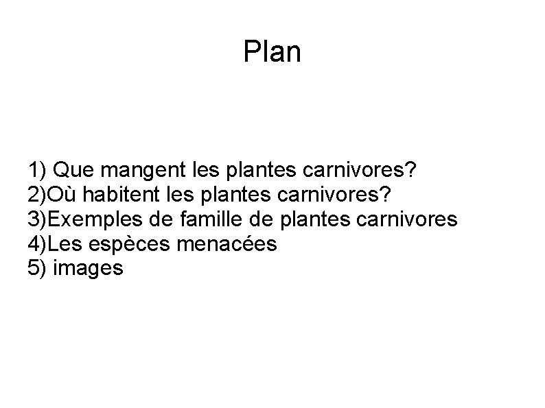 Plan 1) Que mangent les plantes carnivores? 2)Où habitent les plantes carnivores? 3)Exemples de