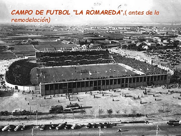 CAMPO DE FUTBOL “LA ROMAREDA”, ( antes de la remodelación) 