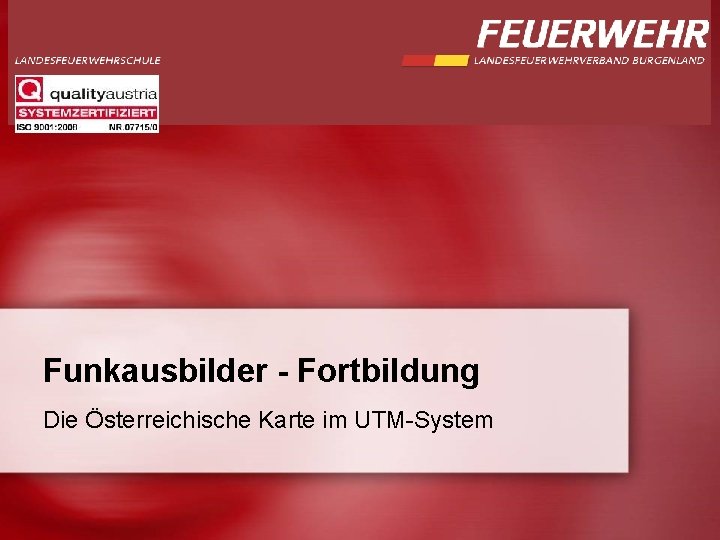 Funkausbilder - Fortbildung Die Österreichische Karte im UTM-System 