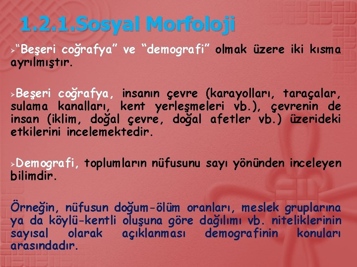 1. 2. 1. Sosyal Morfoloji “Beşeri coğrafya” ve “demografi” olmak üzere iki kısma ayrılmıştır.