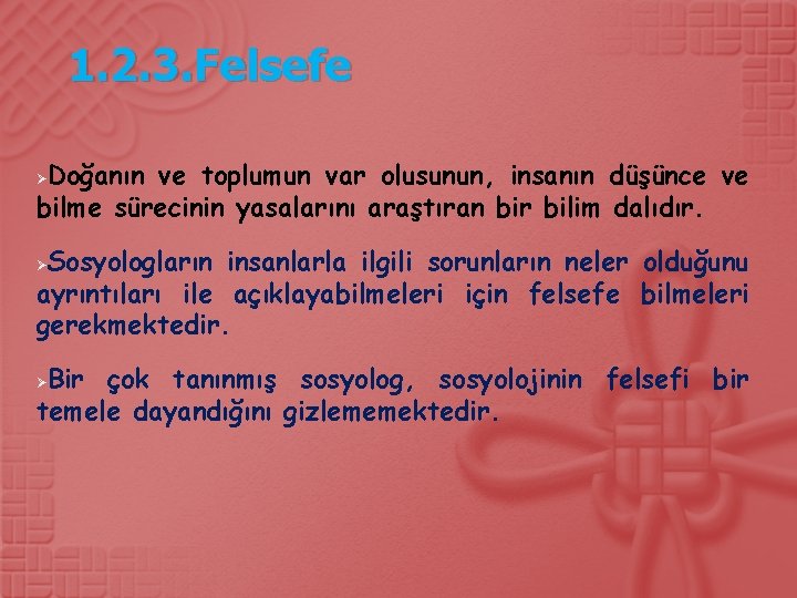 1. 2. 3. Felsefe Doğanın ve toplumun var olusunun, insanın düşünce ve bilme sürecinin