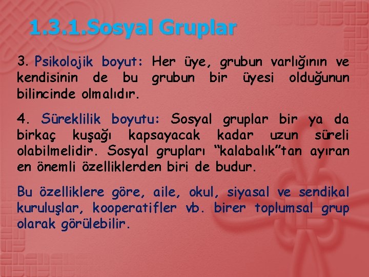 1. 3. 1. Sosyal Gruplar 3. Psikolojik boyut: Her üye, grubun varlığının ve kendisinin