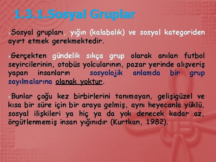 1. 3. 1. Sosyal Gruplar Sosyal grupları, yığın (kalabalık) ve sosyal kategoriden ayırt etmek