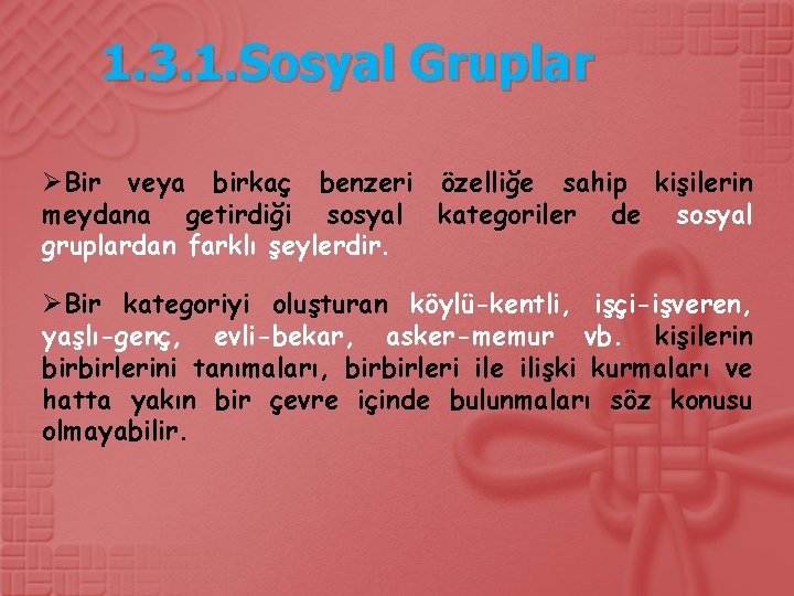 1. 3. 1. Sosyal Gruplar ØBir veya birkaç benzeri özelliğe sahip kişilerin meydana getirdiği