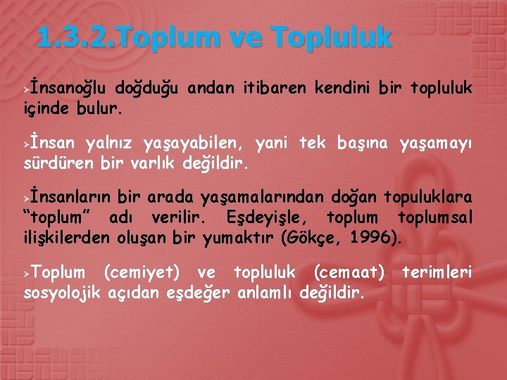 1. 3. 2. Toplum ve Topluluk İnsanoğlu doğduğu andan itibaren kendini bir topluluk içinde