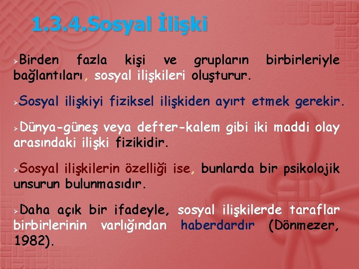 1. 3. 4. Sosyal İlişki Birden fazla kişi ve grupların bağlantıları, sosyal ilişkileri oluşturur.