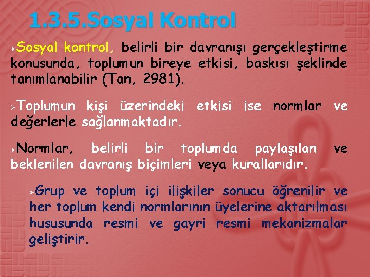 1. 3. 5. Sosyal Kontrol Sosyal kontrol, belirli bir davranışı gerçekleştirme konusunda, toplumun bireye