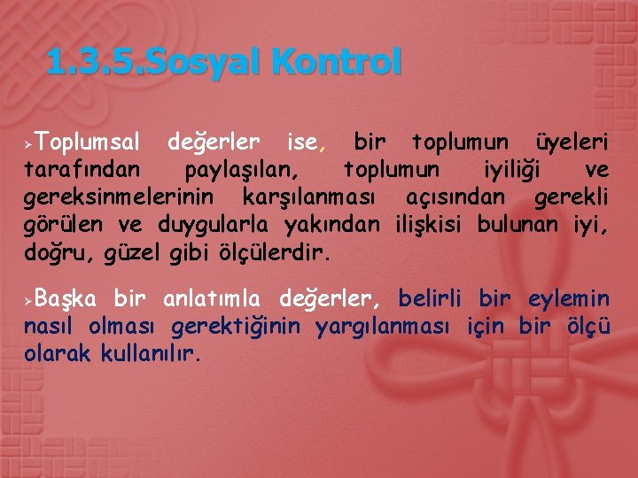 1. 3. 5. Sosyal Kontrol Toplumsal değerler ise, bir toplumun üyeleri tarafından paylaşılan, toplumun