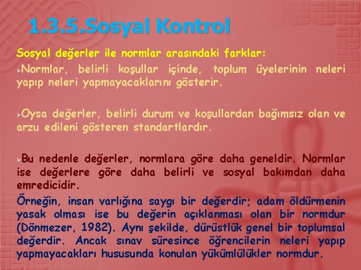 1. 3. 5. Sosyal Kontrol Sosyal değerler ile normlar arasındaki farklar: ØNormlar, belirli koşullar