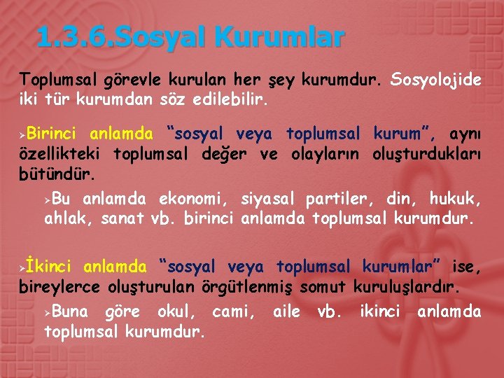 1. 3. 6. Sosyal Kurumlar Toplumsal görevle kurulan her şey kurumdur. Sosyolojide iki tür