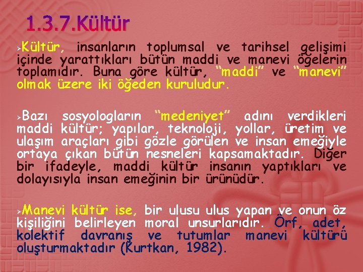 1. 3. 7. Kültür, insanların toplumsal ve tarihsel gelişimi içinde yarattıkları bütün maddi ve