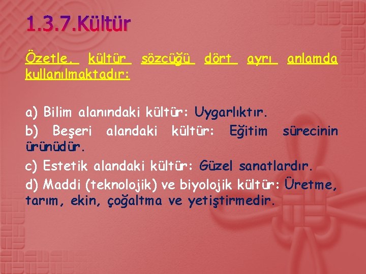 1. 3. 7. Kültür Özetle, kültür sözcüğü kullanılmaktadır: dört ayrı anlamda a) Bilim alanındaki