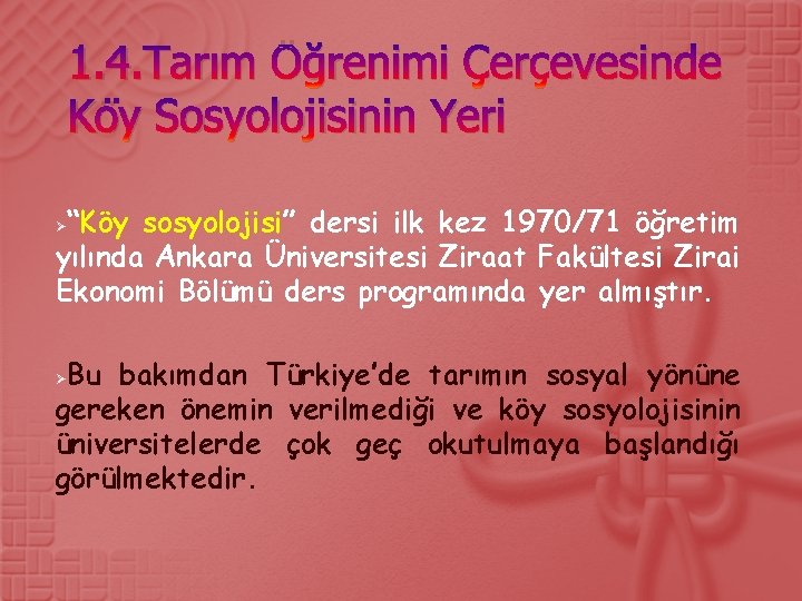 1. 4. Tarım Öğrenimi Çerçevesinde Köy Sosyolojisinin Yeri “Köy sosyolojisi” dersi ilk kez 1970/71