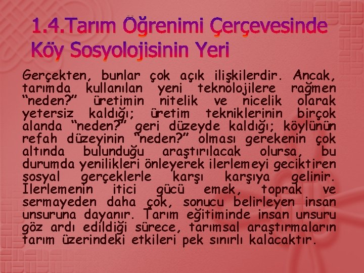 1. 4. Tarım Öğrenimi Çerçevesinde Köy Sosyolojisinin Yeri Gerçekten, bunlar çok açık ilişkilerdir. Ancak,