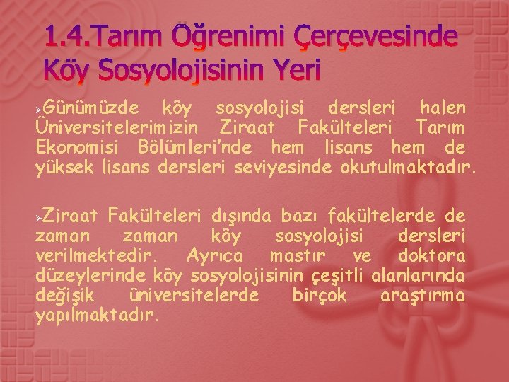 1. 4. Tarım Öğrenimi Çerçevesinde Köy Sosyolojisinin Yeri Günümüzde köy sosyolojisi dersleri halen Üniversitelerimizin