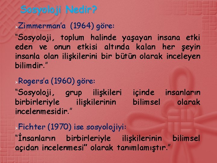 Sosyoloji Nedir? Zimmerman’a (1964) göre: “Sosyoloji, toplum halinde yaşayan insana etki eden ve onun