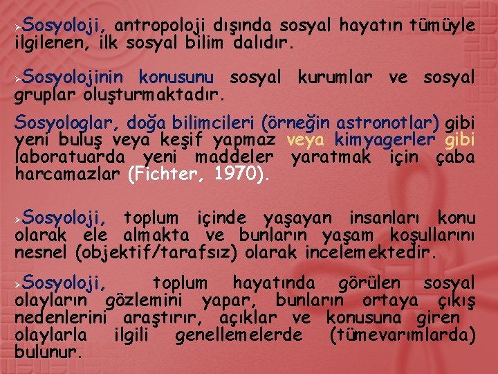 Sosyoloji, antropoloji dışında sosyal hayatın tümüyle ilgilenen, ilk sosyal bilim dalıdır. Ø Sosyolojinin konusunu