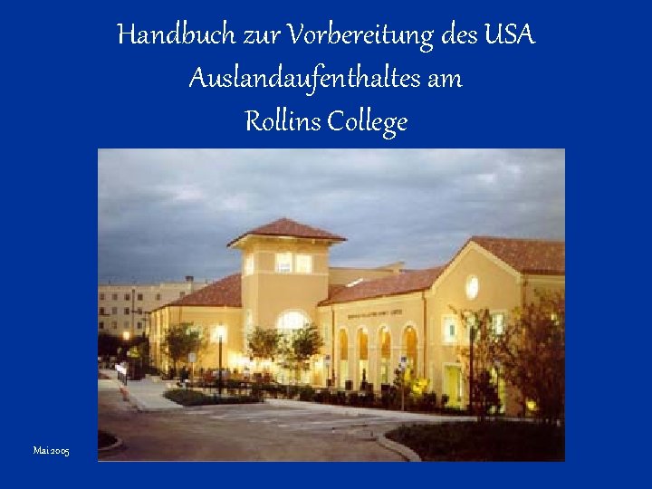 Handbuch zur Vorbereitung des USA Auslandaufenthaltes am Rollins College Mai 2005 