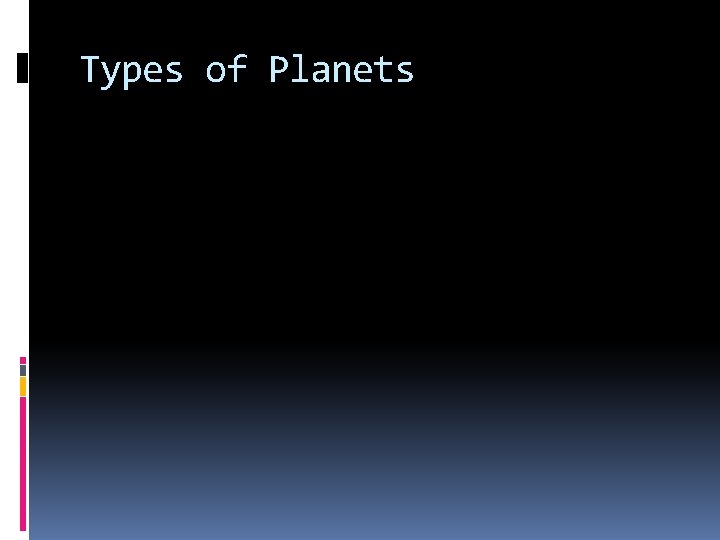 Types of Planets Types of Planets