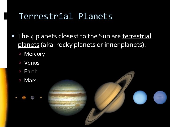 Terrestrial Planets The 4 planets closest to the Sun are terrestrial planets (aka: rocky Terrestrial Planets The 4 planets closest to the Sun are terrestrial planets (aka: rocky