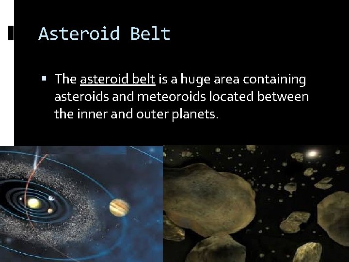 Asteroid Belt The asteroid belt is a huge area containing asteroids and meteoroids located Asteroid Belt The asteroid belt is a huge area containing asteroids and meteoroids located