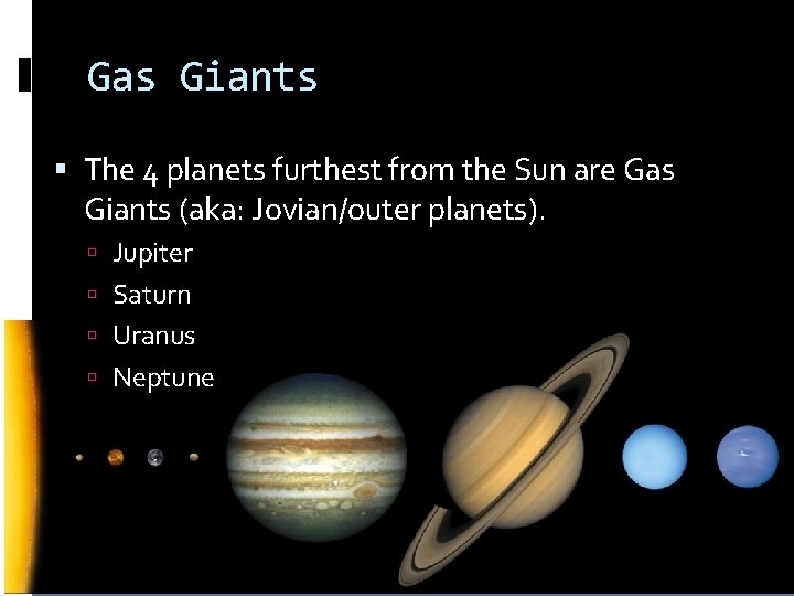 Gas Giants The 4 planets furthest from the Sun are Gas Giants (aka: Jovian/outer Gas Giants The 4 planets furthest from the Sun are Gas Giants (aka: Jovian/outer