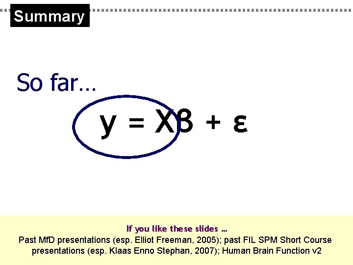 Summary So far… y = Xβ + ε If you like these slides …