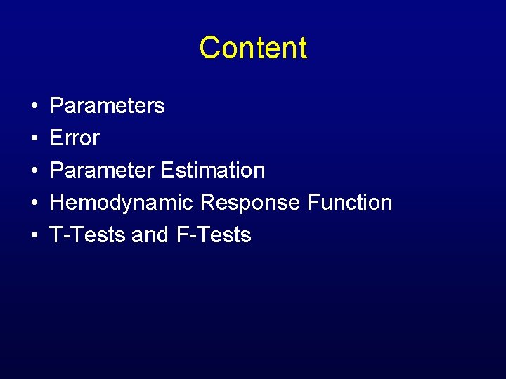 Content • • • Parameters Error Parameter Estimation Hemodynamic Response Function T-Tests and F-Tests