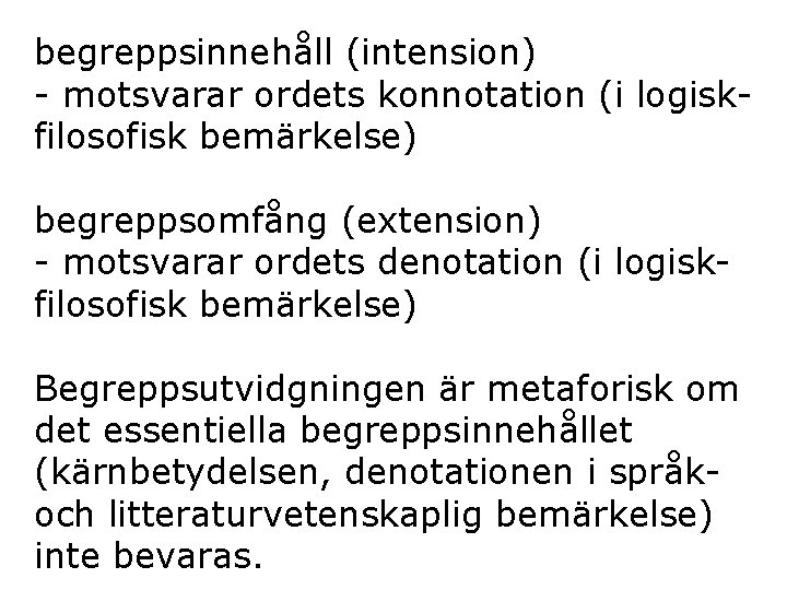 begreppsinnehåll (intension) - motsvarar ordets konnotation (i logiskfilosofisk bemärkelse) begreppsomfång (extension) - motsvarar ordets