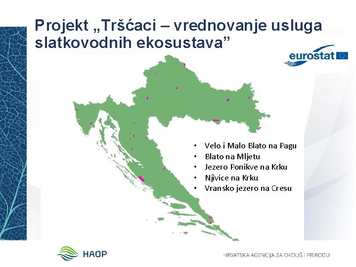 Projekt „Tršćaci – vrednovanje usluga slatkovodnih ekosustava” • • • Velo i Malo Blato