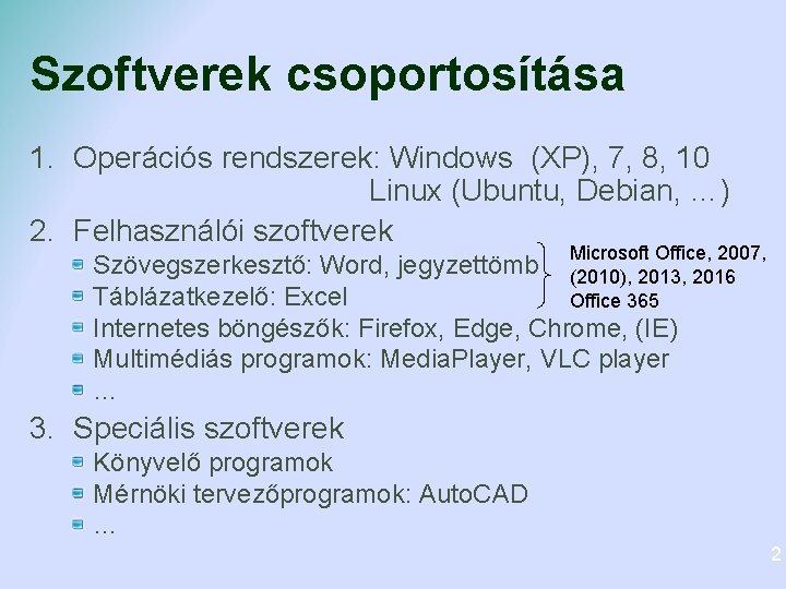 Szoftverek csoportosítása 1. Operációs rendszerek: Windows (XP), 7, 8, 10 Linux (Ubuntu, Debian, …)