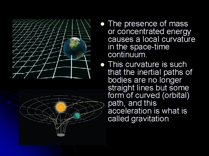 l l The presence of mass or concentrated energy causes a local curvature in