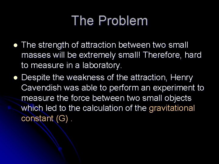 The Problem l l The strength of attraction between two small masses will be