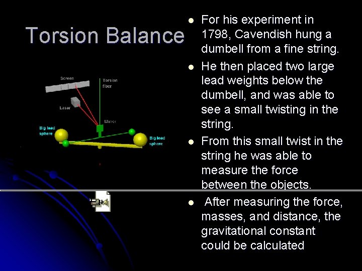 Torsion Balance l l For his experiment in 1798, Cavendish hung a dumbell from