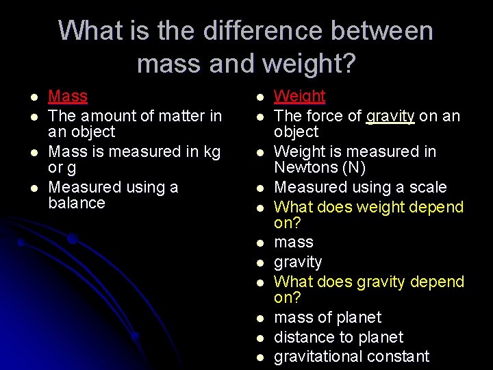 What is the difference between mass and weight? l l Mass The amount of