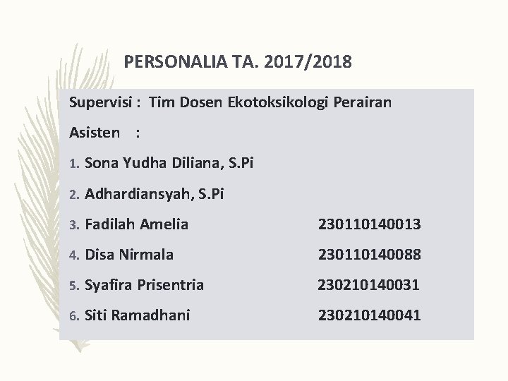 PERSONALIA TA. 2017/2018 Supervisi : Tim Dosen Ekotoksikologi Perairan Asisten : 1. Sona Yudha