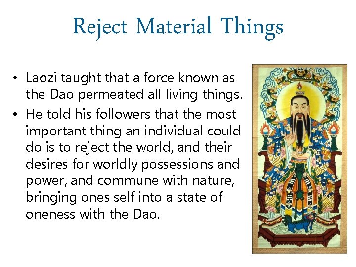 Reject Material Things • Laozi taught that a force known as the Dao permeated