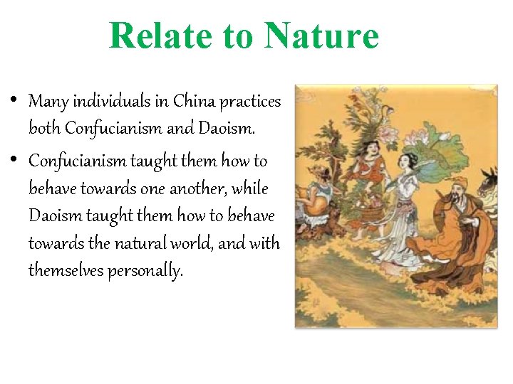 Relate to Nature • Many individuals in China practices both Confucianism and Daoism. •