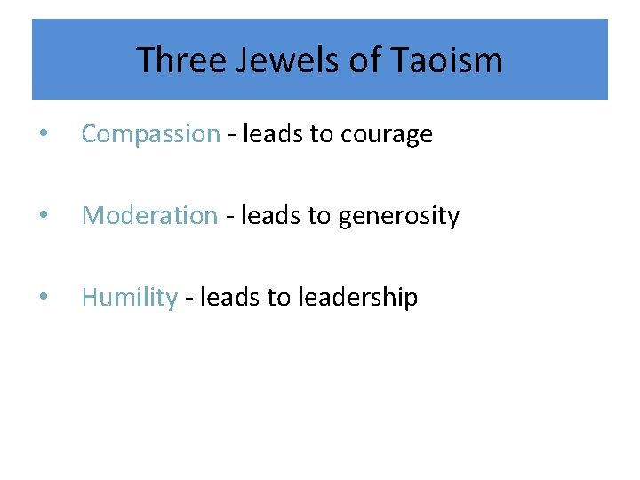 Three Jewels of Taoism • Compassion - leads to courage • Moderation - leads