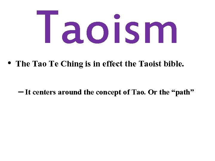 Taoism • The Tao Te Ching is in effect the Taoist bible. – It